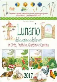 Bestseller Lunario delle semine e dei lavori in orto, frutteto, giardino e cantina. Calendario 2017