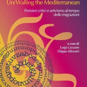 S/Murare il Mediterraneo-Un/Walling the Mediterraneo. Pensieri critici e attivismo al tempo delle migrazioni. Ediz. bilingue Offerta