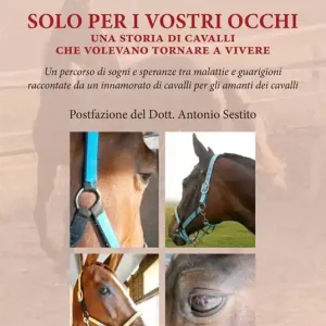 Solo per i vostri occhi. Una storia di cavalli che volevano tornare a vivere Compra Oggi Stesso
