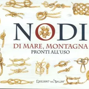 Nodi. Di mare, montagna e per legare preziosi gioielli Quantità Limitata