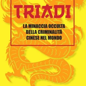 Economico Triadi. La minaccia occulta della criminalità cinese nel mondo