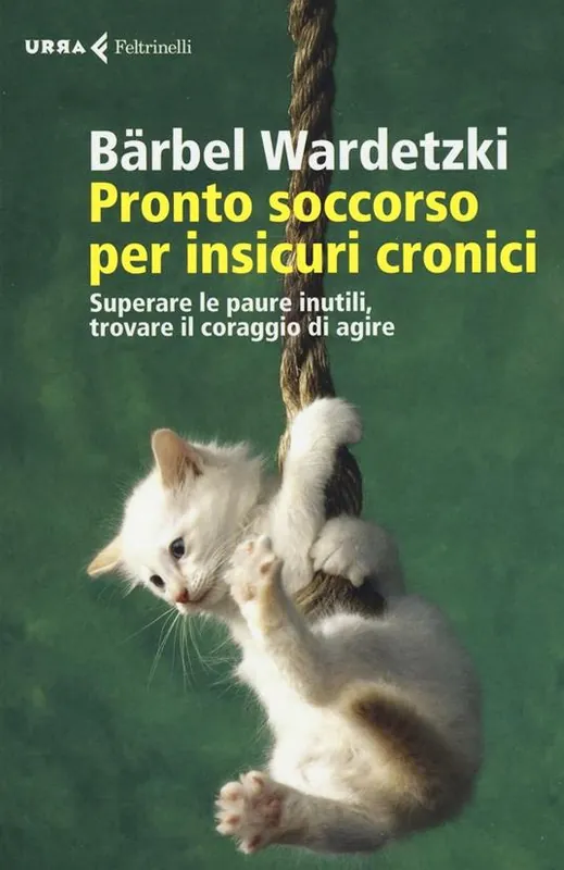 Pronto soccorso per insicuri cronici. Superare le paure inutili, trovare il coraggio di agire Miglior Prezzo