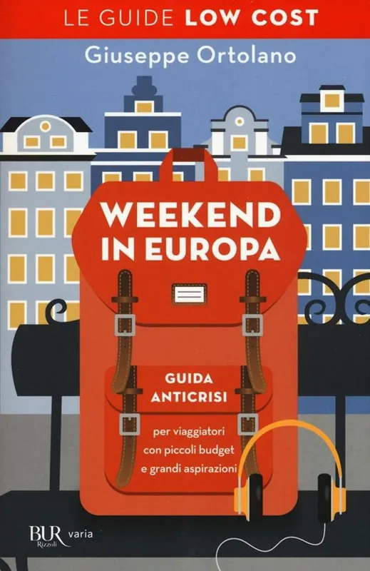 Nuova Collezione Weekend in Europa. Guida anticrisi per viaggiatori con piccoli budget e grandi aspirazioni. Le guide low cost