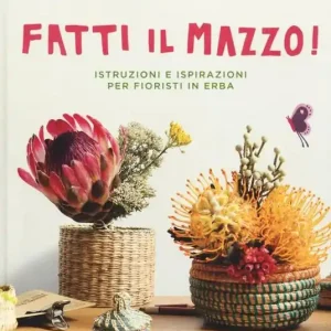 Nuova Collezione Fatti il mazzo! Istruzioni e ispirazioni per fioristi in erba