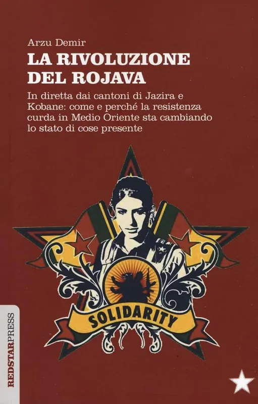 La Rivoluzione del Rojava. In diretta dai cantoni di Jazira e Kobane come e perché la resistenza curda in Medio Oriente sta cambiando lo stato di cose presente Prezzo Ridotto