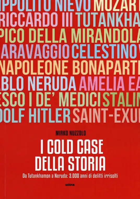 I cold case della storia. Da Tutankhamon a Neruda 3.000 anni di delitti irrisolti Pagamento Sicuro
