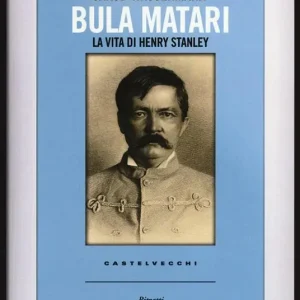 Bula Matari. La vita di Henry Stanley Compra Oggi Stesso