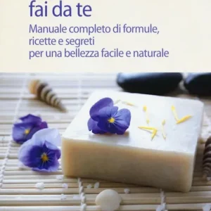 Saponi e cosmetici fai da te. Manuale completo di formule, ricette e segreti per una bellezza facile e naturale Occasione Imperdibile