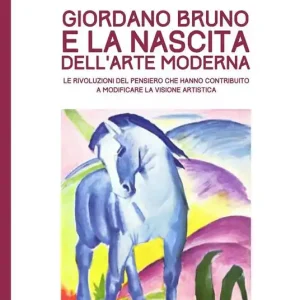Esclusivo Giordano Bruno e la nascita dell‘arte moderna. Le rivoluzioni del pensiero che hanno contribuito a modificare la visione artistica