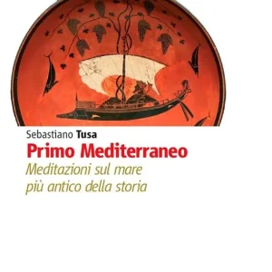 Primo Mediterraneo. Meditazioni sul mare più antico della storia Occasione