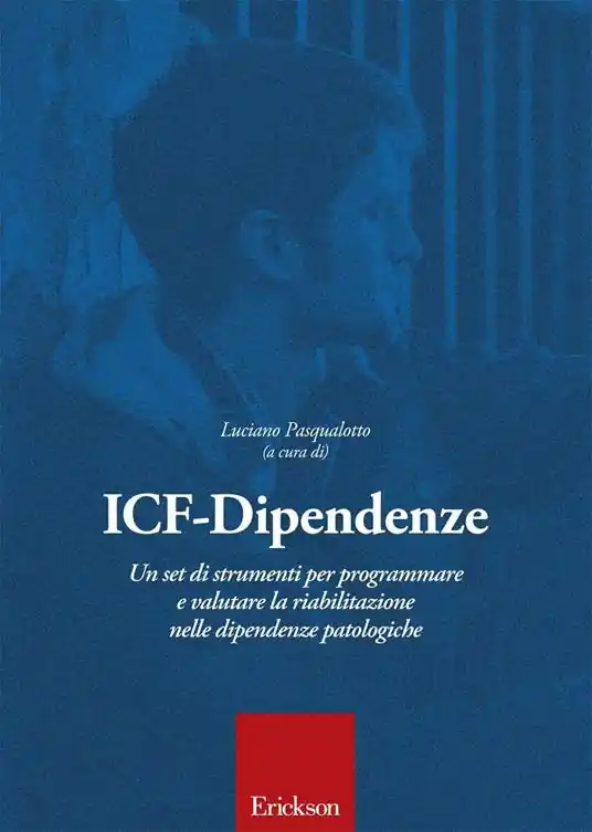 ICF-Dipendenze. Un set di strumenti per programmare e valutare la riabilitazione nelle dipendenze patologiche Soddisfatti O Rimborsati