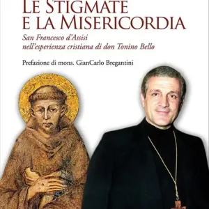 Non Perdere Le stigmate e la misericordia. San Francesco d‘Assisi nell‘esperienza cristiana di don Tonino Bello