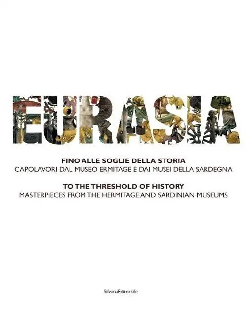 Consegna Rapida Eurasia. Fino alle soglie della storia. Capolavori dal Museo Ermitage e dai musei della Sardegna. Ediz. italiana e inglese