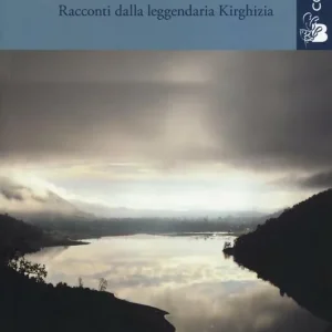 Non Perdere Occhio di cammello. Racconti dalla leggendaria Kirghizia