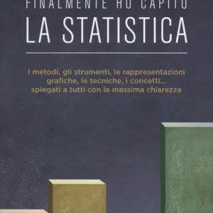 Subito Disponibile Finalmente ho capito la statistica. I metodi, gli strumenti, le tecniche, i concetti, le rappresentazioni grafiche... spiegati a tutti con la massima chiarezza