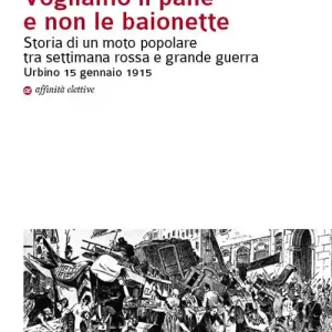 Miglior Prezzo Vogliamo il pane e non le baionette. Storia di un moto popolare tra settimana rossa e grande guerra. Urbino 15 gennaio 1915