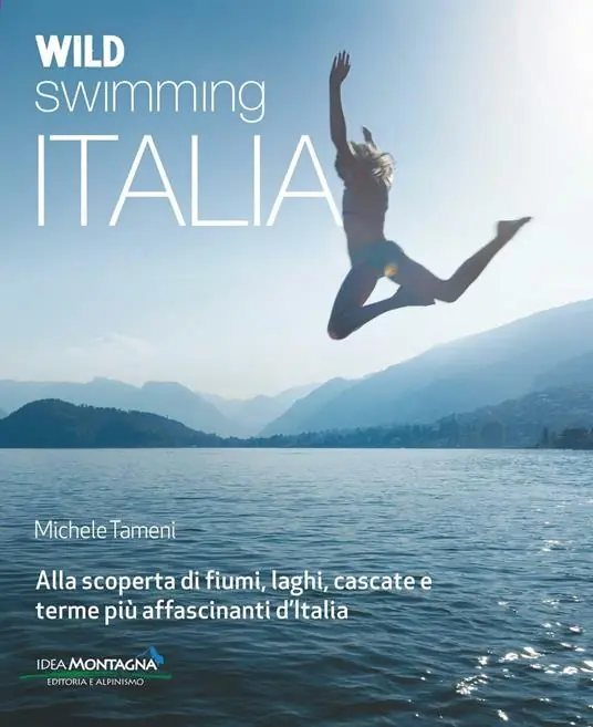 Wild swimming Italia. Alla scoperta di fiumi, laghi, cascate e terme più affascinanti d‘Italia A Buon Prezzo