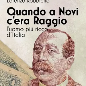 Ultime Pezzi Quando a Novi c‘era Raggio. L‘uomo più ricco d‘Italia