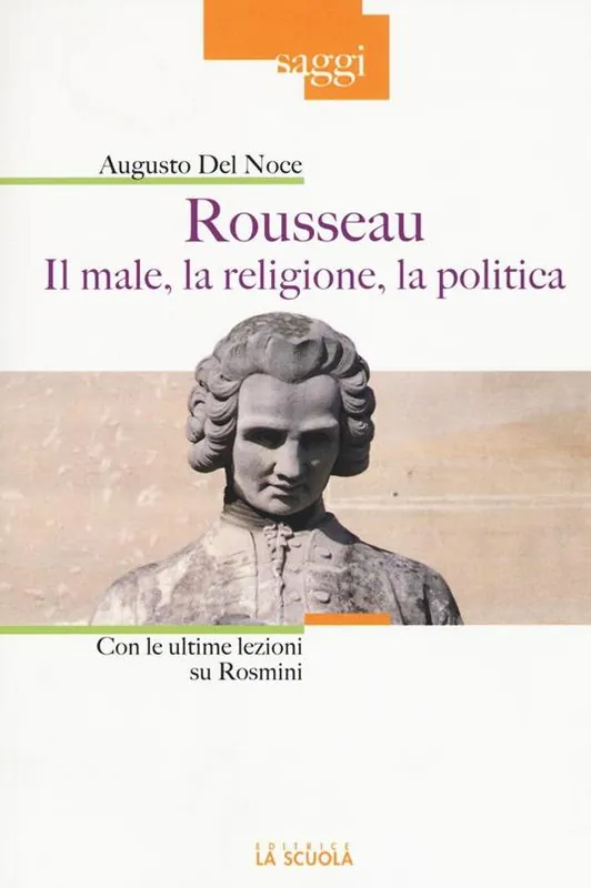 Rousseau. Il male, la religione, la politica. Con le ultime lezioni su Rosmini Ultime Pezzi