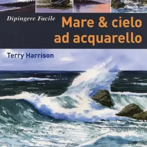 Mare & cielo ad acquarello. Dipingere facile. Ediz. illustrata Solo Oggi