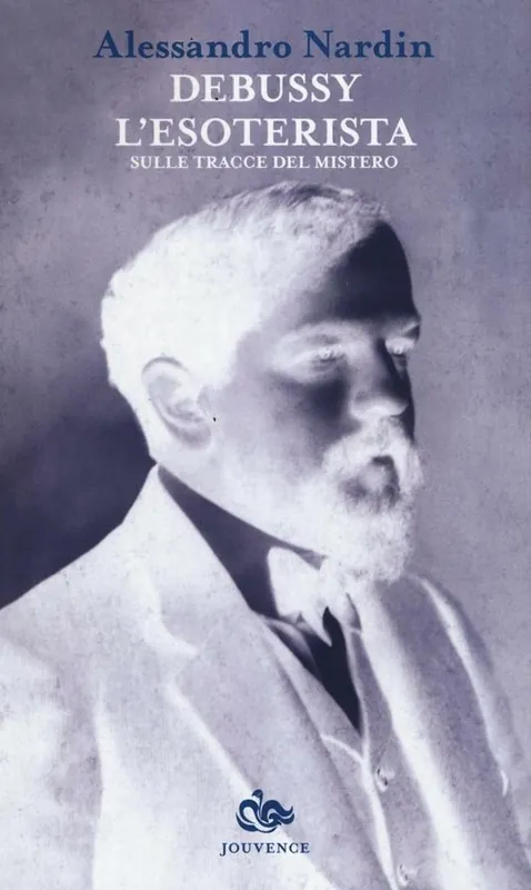 Debussy l‘esoterista. Sulle tracce del mistero Vendita Finale