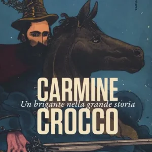 Ordina Subito Carmine Crocco. Un brigante nella grande storia