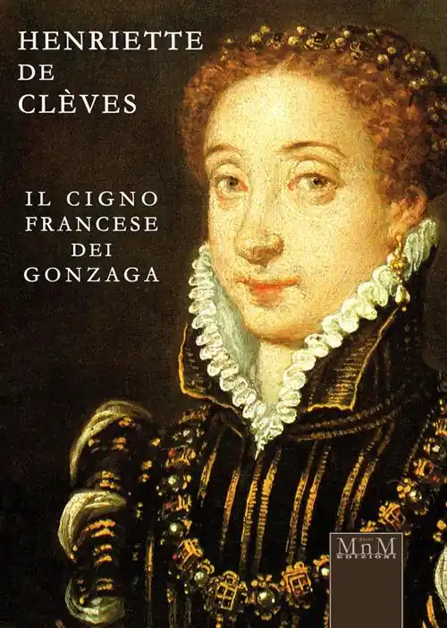 Henriette de Clèves. Il cigno francese dei Gonzaga Prezzo Scontato