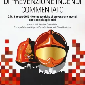 Codice di prevenzione incendi commentato. D.M. 3 agosto 2015. Norme tecniche di prevenzione incendi con esempi applicativi Sconto
