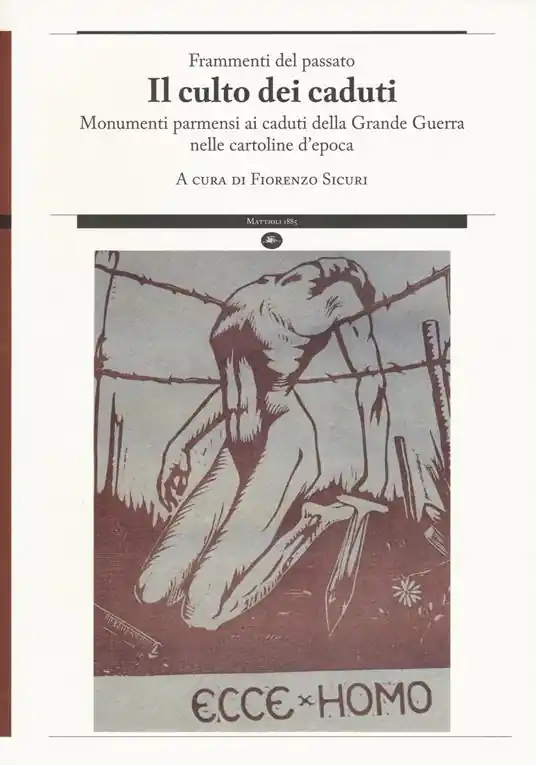 Frammenti del passato. Il culto dei caduti. Monumenti parmensi ai caduti della Grande Guerra nelle cartoline d‘epoca. Ediz. illustrata Occasione
