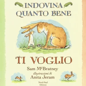 Indovina quanto bene ti voglio. Ediz. illustrata Solo Oggi