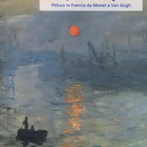 Gli impressionisti e gli altri. Pittura in Francia da Monet a Van Gogh Pagamento Sicuro