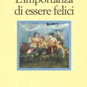 L‘ importanza di essere felici Compra Oggi Stesso