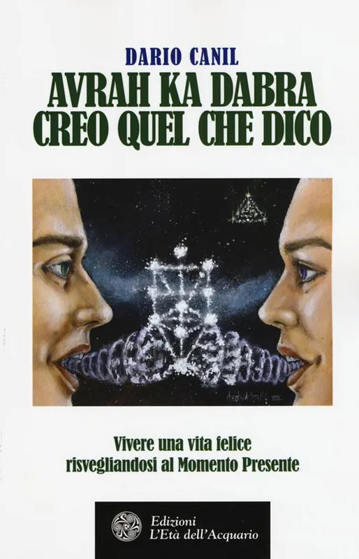 Avrah ka dabra. Creo quel che dico. Vivere una vita felice risvegliandosi al momento presente Quantità Limitata