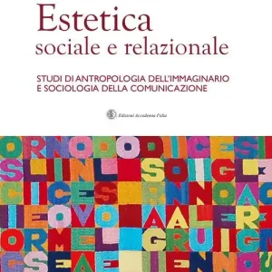 Estetica sociale e relazionale. Studi di antropologia dell‘immaginario e sociologia della comunicazione Nuova Collezione