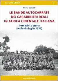 Le bande autocarrate dei Carabinieri reali in Africa Orientale italiana. Immagini e storia (febbraio-luglio 1936) Ordina Subito