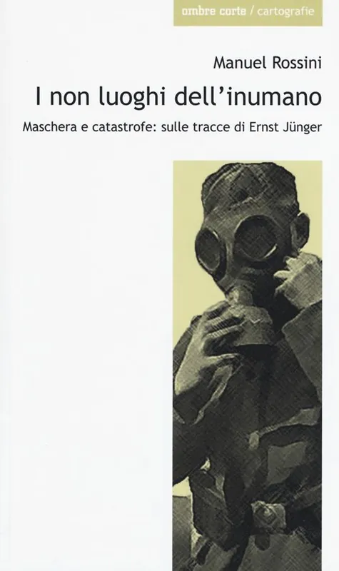 I non luoghi dell‘inumano. Maschera e catastrofe sulle tracce di Ernsst Jünger Ordina Subito