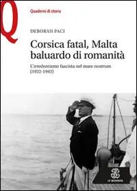 Compra Adesso Corsica fatal, Malta baluardo di romanità. L‘irredentismo fascista nel mare nostrum (1922-1942)