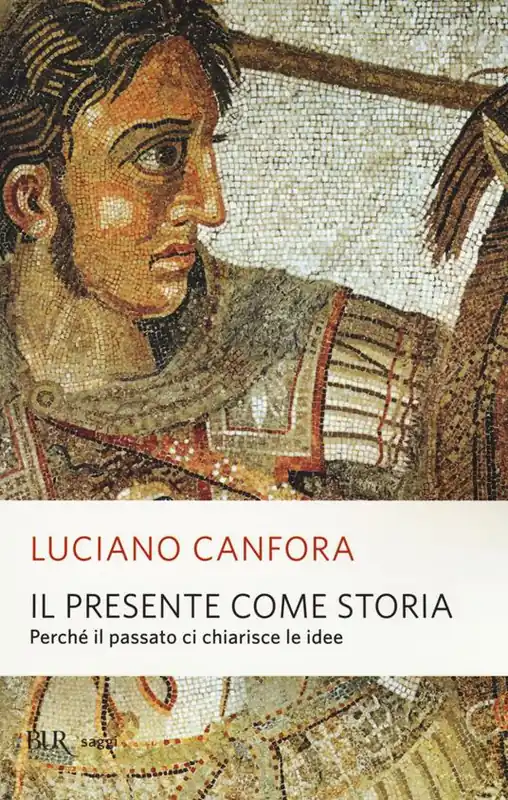 Il presente come storia. Perché il passato ci chiarisce le idee Esclusivo