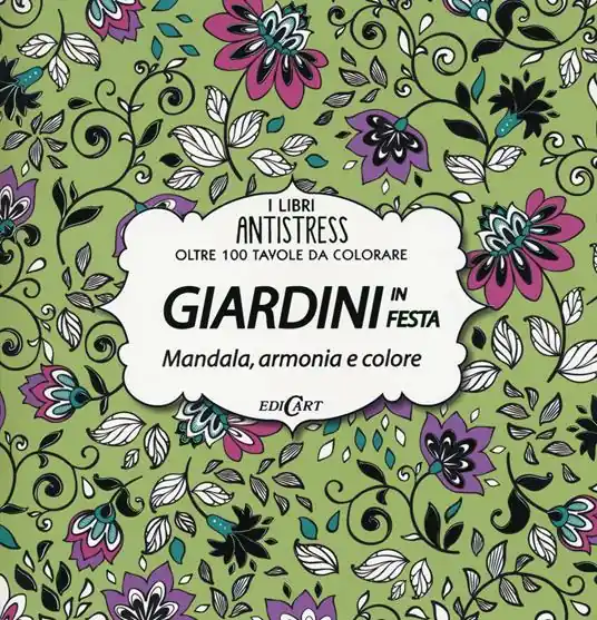 Must-Have Giardini in festa. Mandala, armonia e colore. Oltre 100 tavole da colorare