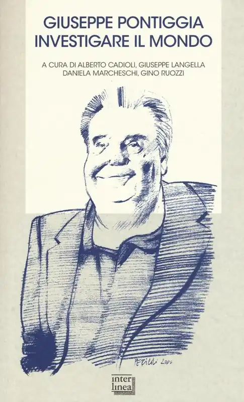 Offerta Del Giorno Giuseppe Pontiggia. Investigare il mondo. Atti del convegno (Milano, 30 ottobre 2013)