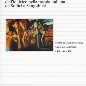 Affare Costruzioni e decostruzioni dell‘io lirico nella poesia italiana da Soffici a Sanguineti