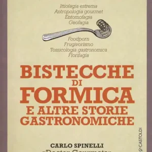 Spedizione Espresso Bistecche di formica e altre storie gastronomiche. Viaggio tra i cibi più assurdi del mondo
