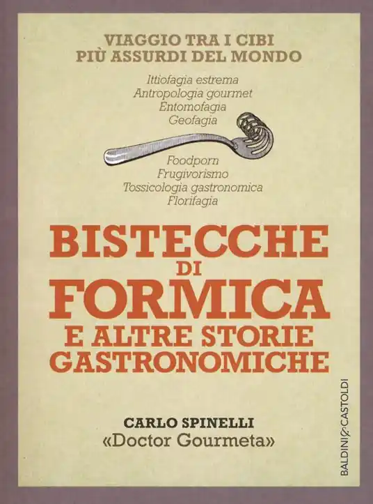 Spedizione Espresso Bistecche di formica e altre storie gastronomiche. Viaggio tra i cibi più assurdi del mondo