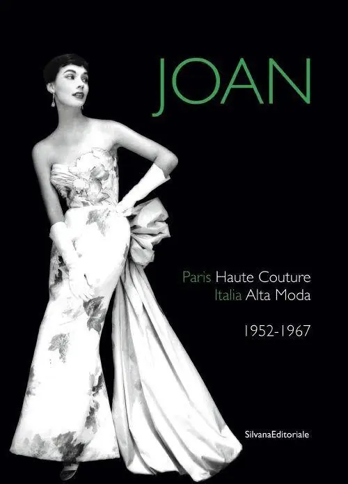 Solo Oggi Joan. Paris haute couture. Italia alta moda 1952-1967. Ediz. italiana e inglese