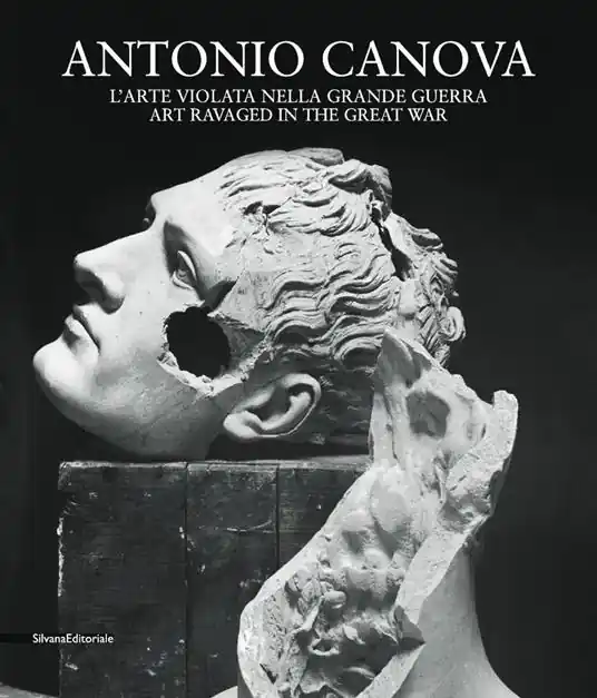 Antonio Canova. L‘arte violata nella grande guerra. Ediz. italiana e inglese Occasione Imperdibile
