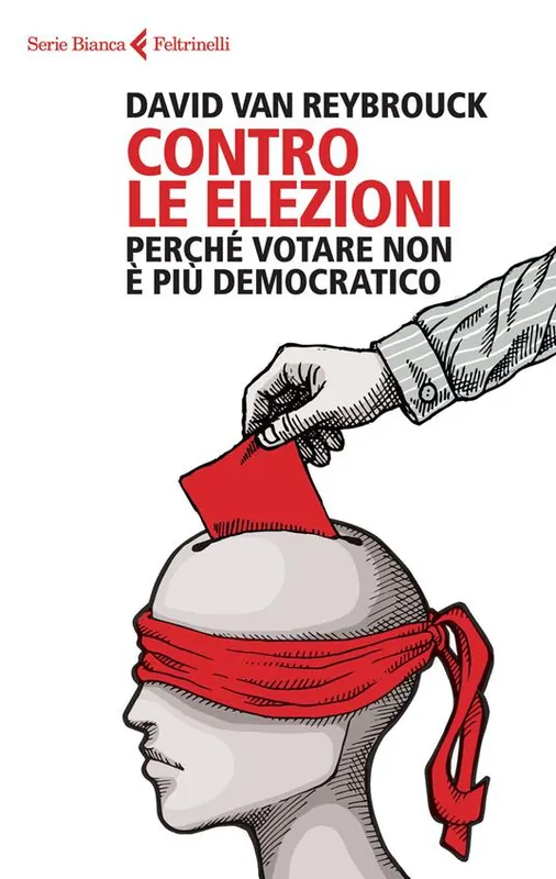 Contro le elezioni. Perché votare non è più democratico Soddisfatti O Rimborsati