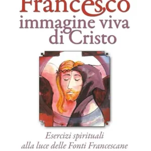 Compra Oggi Stesso Francesco immagine viva di Cristo. Esercizi spirituali alla luce delle Fonti Francescane