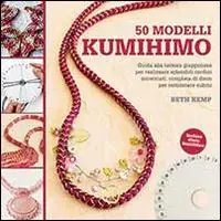 Non Perdere 50 modelli kumihimo