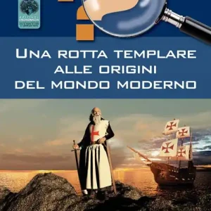 Ultime Pezzi Una rotta templare alle origini del mondo moderno