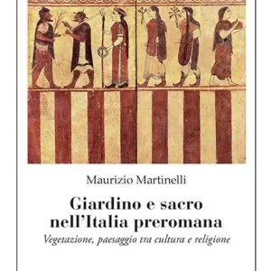 Vendita Finale Giardino e sacro nell‘Italia preromana. Vegetazione, paesaggio tra cultura e religione
